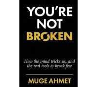 You're Not Broken: How the Mind Tricks Us, and the Real Tools to Break Free