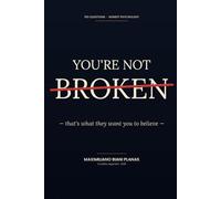 YOU'RE NOT BROKEN: that's what they want you to believe