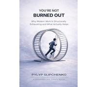 You're Not Burned Out: Why Modern Work Is Structurally Exhausting and What Actually Helps