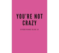 You're Not Crazy, Everyone Else Is: Pink Notebook / Journal: 6"x9", 100 Lined Pages