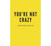 You're Not Crazy, Everyone Else Is: Yellow Notebook / Journal: 6"x9", 100 Lined Pages