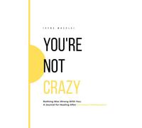 YOU'RE NOT CRAZY: Nothing Was Wrong With You: A Journal for Healing After Emotional Manipulation
