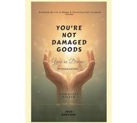 You're Not Damage Goods: You're Divine Workmanship