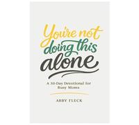 You're Not Doing This Alone: A 30 Day Devotional for Busy Moms