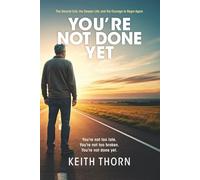You're Not Done Yet: The Second Call, the Deeper Life, and the Courage to Begin Again: 4