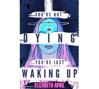 Elizabeth April You're Not Dying You're Just Waking Up (Tascabile)