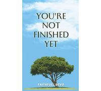You're Not Finished Yet