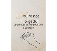 You're not forgetful, you're just giving your pen a purpose.: Motivating Gift Notebook Journal for Friends and Family