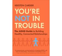 You're Not in Trouble: The ADHD Guide to Building Healthy, Connected Relationships