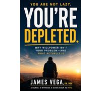 You're Not Lazy. You're Depleted.: Why Willpower Isn't Your Problem - And What Actually Is