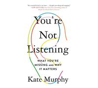 You're Not Listening: What You're Missing and Why It Matters