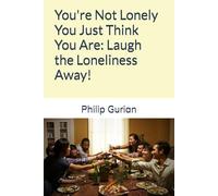 You're Not Lonely You Just Think You Are: Laugh the Loneliness Away!