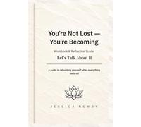 You're Not Lost, You're Becoming: A Self-Healing Workbook and Guided Reflection Journal