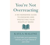 You're Not Overreacting: A No-Nonsense Guide to Knowing and Protecting Your Rights at Work