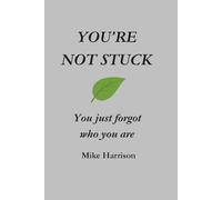 You're Not Stuck: You just forgot who you are