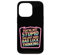 You're Not Stupid You Just Have Bad Luck Thinking - Custodia per iPhone 13 Pro