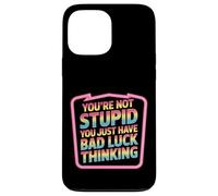 You're Not Stupid You Just Have Bad Luck Thinking - Custodia per iPhone 13 Pro Max