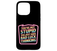You're Not Stupid You Just Have Bad Luck Thinking - Custodia per iPhone 15 Pro Max