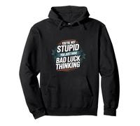 You're Not Stupid You Just Have Bad Luck Thinking -- Felpa con Cappuccio