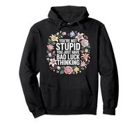 You're Not Stupid You Just Have Bad Luck Thinking - Felpa con Cappuccio