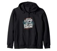 You're Not Stupid You Just Have Bad Luck Thinking -- Felpa con Cappuccio