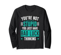 You're Not Stupid You Just Have Bad Luck Thinking Maglia a Manica
