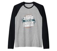 You're Not Stupid You Just Have Bad Luck Thinking -- Maglia con Maniche Raglan