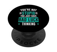 You're Not Stupid You Just Have Bad Luck Thinking PopSockets PopGrip Adesivo