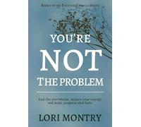 You're Not the Problem: End the overwhelm, restore energy, and make progress that lasts