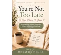 You're Not Too Late: Now Make It Yours: A Plain-English Guide to AI Memory, Helpers, and Building Something of Your Own