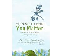 You're Not Too Much; You Matter: Stories to Sit With When Feelings Are Heavy: 1