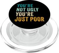 You're Not Ugly, You're Just Poor - Beauty & Fashion Joke PopSockets PopGrip per MagSafe