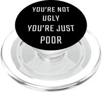 You're Not Ugly, You're Just Poor - Beauty & Fashion Joke PopSockets PopGrip per MagSafe