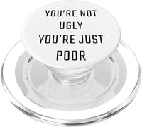 You're Not Ugly, You're Just Poor - Beauty & Fashion Joke PopSockets PopGrip per MagSafe