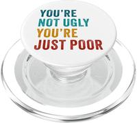 You're Not Ugly, You're Just Poor - Beauty & Fashion Joke PopSockets PopGrip per MagSafe