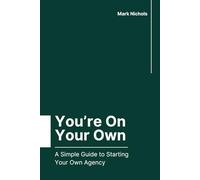 You're On Your Own: A Simple Guide to Starting Your Own Agency