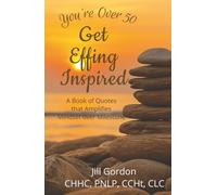 You're Over 50 - Get Effing Inspired: A Book of Quotes That Amplifies Mindset Over Milestone