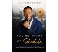 You're Right On Schedule: How to Overcome Failure, Eliminate Fear, and Still Make Your Entrepreneurial Dreams a Reality