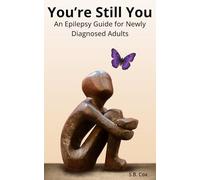 You're Still You: An Epilepsy Guide for Newly Diagnosed Adults