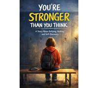 You're STRONGER than you think: A Story About Bullying, Healing, and Self-Discovery