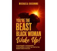 You're The Beast Black Woman, Wake Up!: Unapologetic, Unstoppable, Unbreakable: A Wake-Up Call for the Modern Black Woman