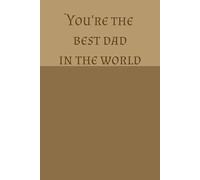You're the best Dad in the world.
