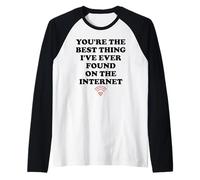 Youre The Best Thing Ive Ever Found on Internet Husband Wife Maglia con Maniche Raglan
