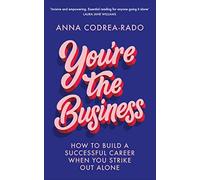 You're the Business: How to Build a Successful Career When You Strike Out ...