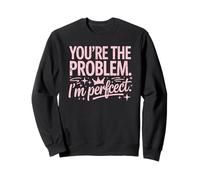 You're The Problem I'm Perfect Sassy Citazione Umorismo Felpa