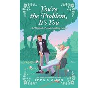 You're the Problem, It's You (Mischief & Matchmaking) by Alban, Emma R.