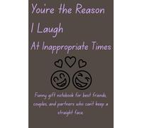 You're the Reason I Laugh At Inappropriate Times: Funny gift notebook for best friends, couples, and partners who can't keep a straight face.
