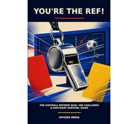 You're the ref!: Think You Know Football? Take the Whistle, Make 100 Refereeing and VAR Decisions, and Prove You Can Make the Call