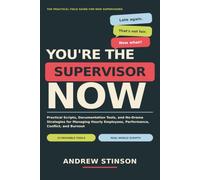 You're the Supervisor Now: Practical Scripts, Documentation Tools, and No-Drama Strategies for Managing Hourly Employees, Performance, Conflict, and Burnout
