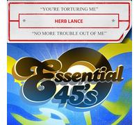 you're torturing me / no more trouble out of me (d